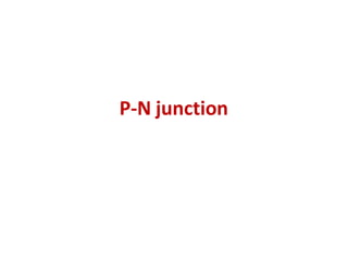 P-N junction
 