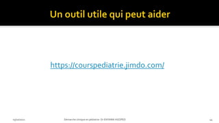 03/10/2021 Démarche clinique en pédiatrie- Dr ENYAMA HGOPED 44
https://courspediatrie.jimdo.com/
 