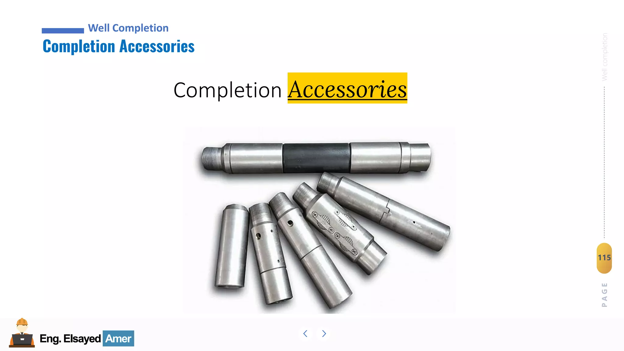 Eng.Elsayed Amer
P
A
G
E
115
Well
completion
Eng.Elsayed Amer
Completion Accessories
Well Completion
Completion Accessories
 