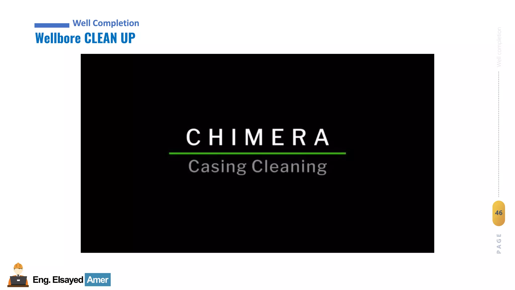 Eng.Elsayed Amer
P
A
G
E
46
Well
completion
Well Completion
Wellbore CLEAN UP
Well Completion
 