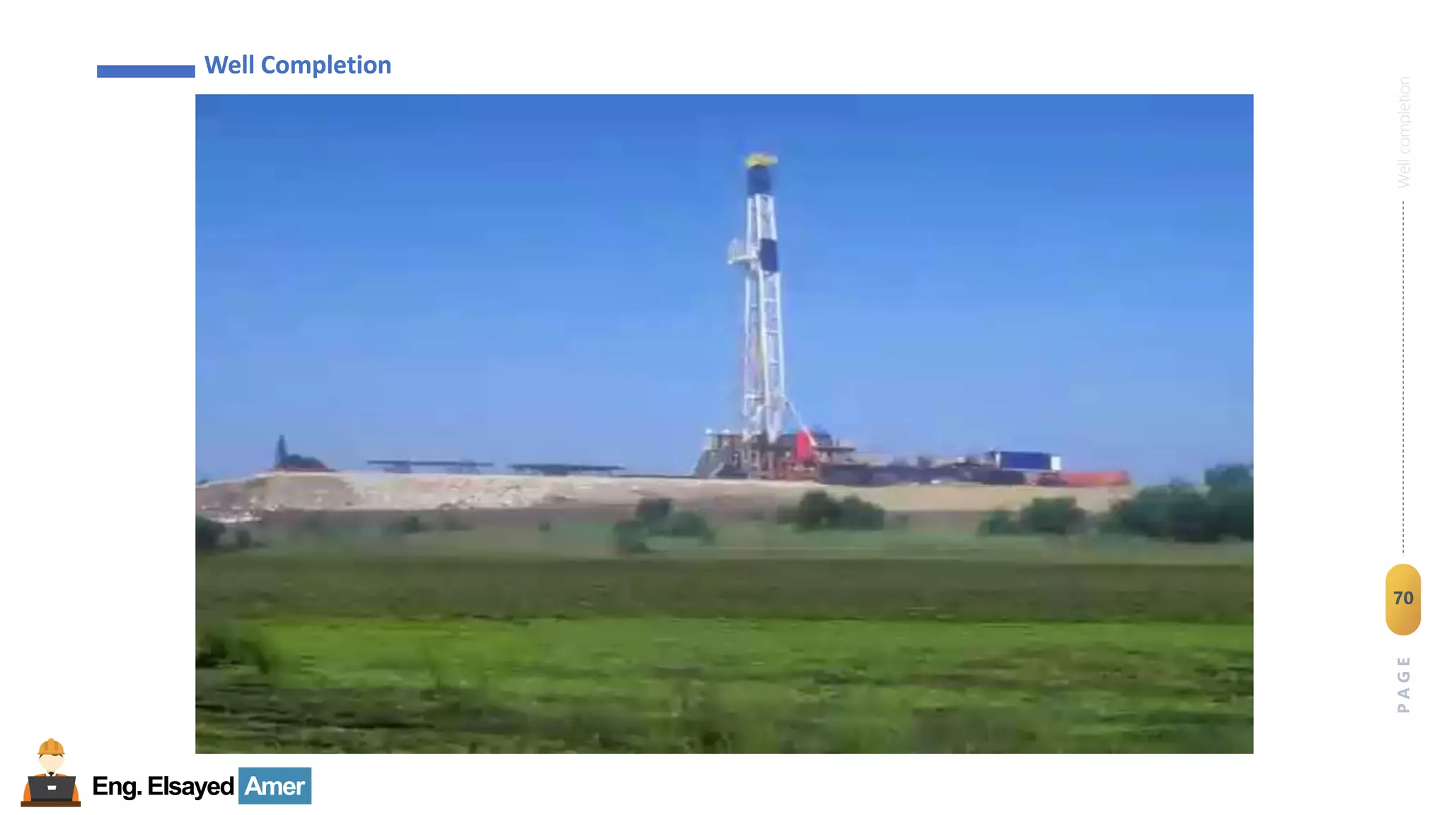 Eng.Elsayed Amer
P
A
G
E
70
Well
completion
Well Completion
Well Completion
 