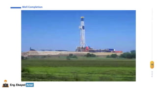 Eng.Elsayed Amer
P
A
G
E
70
Well
completion
Well Completion
Well Completion
 