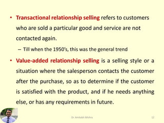 • Transactional relationship selling refers to customers
who are sold a particular good and service are not
contacted agai...