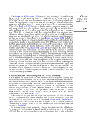 Also, Arshed and Abduqayumov (2016) measured long-run impact of climate change on
the productivity of both wheat and cotton in 12 major districts of Punjab, for the period
(1970-2010). The study used annual temperature and average rainfall as proxies for climate
change. The results showed that cotton productivity was positively affected by increasing
temperature while wheat productivity was positively impacted by increasing precipitation.
While in Iran, Kordi et al. (2015) measured the effects of average annual temperature and
total annual rainfall, as proxies for climate change, along with other variables (fertilizers,
seeds, machinery and labor) on wheat production. The study used data for 11 provinces
from 1991 till 2011 to estimate its model. The results showed that there was a non-linear
relationship between climate change variables and wheat production in Iran. For example,
temperature had a positive effect on wheat yield before the maximum annual temperature
and then had a negative effect. Moreover, in India, Kumar and Sharma (2013) studied the
impact of climate change on both agricultural production and food security in India. The
paper collected data for 13 states through the period (1980-2009). Regression model showed
that both agricultural production and state-wise food security index composed in this study
were negatively affected by climatic ﬂuctuations Finally, for a sample of 71 developing
countries all over the world, Badolo and Kinda (2014) investigated the nexus between
climatic variability and food security. This model has traced the inﬂuence of climatic
variability on food security and succeeded in analyzing the causal relationship between
these variables for 71 developing countries. Due to the limited availability of data that are
needed to compose food security index in developing countries, the model has chosen the
ratio of undernourished people and food supply alternatively as proxies for food security
index. Rainfall, arable land, land under cereal production and food prices were the main
explanatory variables included in their model. This study was carried out over the period
(1960-2008). Empirical ﬁndings showed that global warming reduced the food supply and
increased the percentage of undernourished people in these countries. However, this
negative impact was higher in Sub-Saharan economies than for other developing ones. Also,
the negative effects of climate change were intensiﬁed by the outbreaks of civil wars and
vulnerability to food price shocks.
3. Food security and climate change in East African Community
In EAC region, the water sector has been adversely affected by global warming. For
instance, scientists have observed a rise in EAC lakes’ deepwater temperature, besides lake-
level ﬂuctuations and volatility, since the 1960s. Also, the region witnessed periods of severe
drought and rainfalls in late 1997. Moreover, ﬂow of some rivers in the area has started to
decline due to shortages in regional rainfall. For example, the Pangani Basin, which is
inhabited by approximately 3.7 million people, is considered to be one of Tanzania’s most
prominent regions in agricultural and hydropower production. Because of raising
temperatures and lessening rainfalls during dry months, the annual ﬂow of River Pangani
may be reduced by 6-9 per cent (IPCC, 2007).
Also, the region has gone through temperature increase and precipitation decrease
recently. This has adversely affected long-cycle crops (such as sorghum and maize) and
consequently led to signiﬁcant shortage in food supply (WWF-Worldwide Fund for Nature,
2006). Additionally, EAC countries have been threatened by the devastating impacts of
climate change on their agriculture; as they have been frequently hit by weather-related food
emergencies (FAO, 2005).
Furthermore, climate change has negative effects on livestock and ﬁsheries in EAC area.
For instance, the “cattle corridor” in Uganda was hit by prolonged and severe drought in
1999/2000. This has led consequently to a big loss in animals, drop in milk production,
Climate
change and
food security
273
 