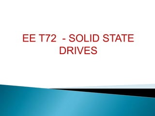 EE T72 - SOLID STATE
DRIVES
 