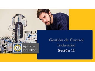 Gestión de Control
Industrial
Sesión 11
 