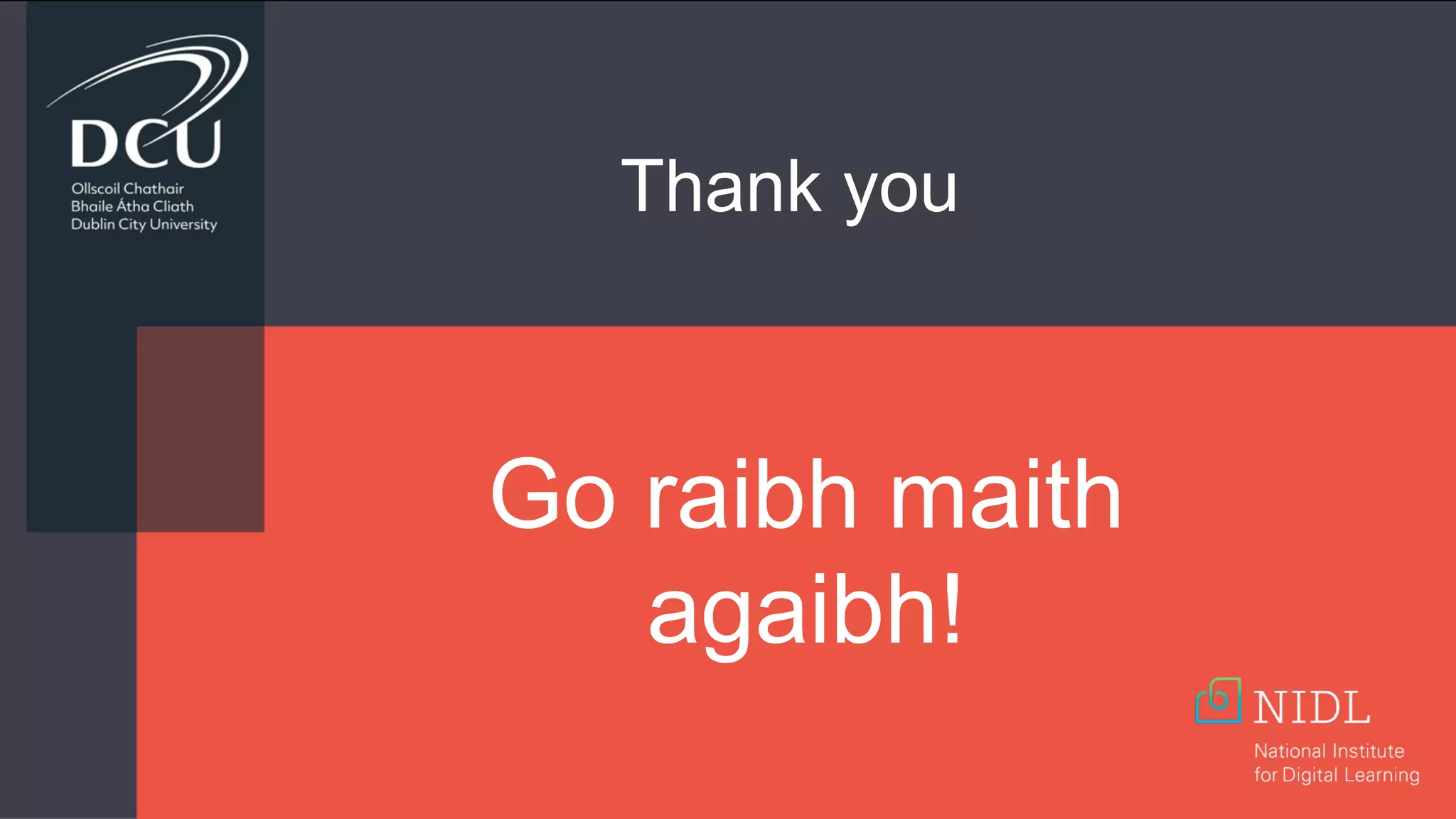 Go raibh maith
agaibh!
Thank you
 