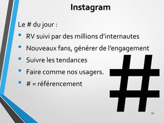 Instagram
Le # du jour :
• RV suivi par des millions d’internautes
• Nouveaux fans, générer de l’engagement
• Suivre les t...