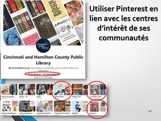 Utiliser Pinterest en
lien avec les centres
d’intérêt de ses
communautés
258
 