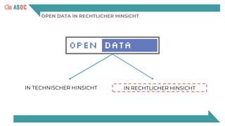 OPEN DATA IN RECHTLICHER HINSICHT
IN TECHNISCHER HINSICHT IN RECHTLICHER HINSICHT
 