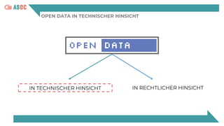 OPEN DATA IN TECHNISCHER HINSICHT
IN TECHNISCHER HINSICHT IN RECHTLICHER HINSICHT
 