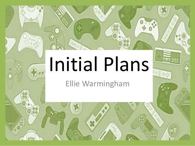 Initial Plans
Ellie Warmingham
 