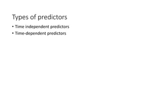 Types of predictors
• Time independent predictors
• Time-dependent predictors
 
