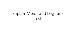 Kaplan-Meier and Log-rank
test
 