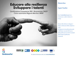 Masterclass
ExpertTeacher
Ecco il corso brevelegalmente
riconosciuto e valido in Italia ed in
Europa
Educare alla resilien...
