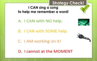 Strategy Check!
      I CAN sing a song
to help me remember a word!
 