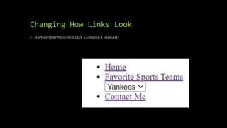 Changing How Links Look
• Remember how In Class Exercise 1 looked?
 