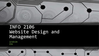 INFO 2106
Website Design and
Management
2/19/24
CSS
 