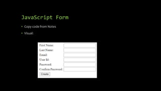 JavaScript Form
• Copy code from Notes
• Visual:
 