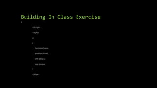 Building In Class Exercise
}
</script>
<style>
p
{
font-size:50px;
position: fixed;
left: 550px;
top: 300px;
}
</style>
 