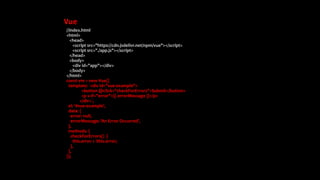 Vue
//index.html
<html>
<head>
<script src="https://cdn.jsdelivr.net/npm/vue"></script>
<script src="./app.js"></script>
</head>
<body>
<div id="app"></div>
</body>
</html>
const vm = new Vue({
template: `<div id="vue-example">
<button @click="checkForErrors">Submit</button>
<p v-if="error">{{ errorMessage }}</p>
</div>`,
el: '#vue-example',
data: {
error: null,
errorMessage: 'An Error Occurred',
},
methods: {
checkForErrors() {
this.error = !this.error;
},
},
});
 