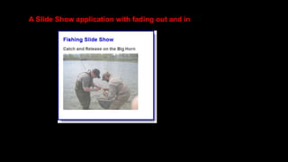 A Slide Show application with fading out and in
 