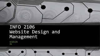 INFO 2106
Website Design and
Management
3/25/24
JS
 