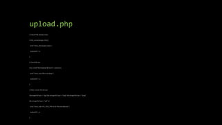 upload.php
// Check if file already exists
if (file_exists($target_file)) {
echo "Sorry, file already exists.";
$uploadOk = 0;
}
// Check file size
if ($_FILES["fileToUpload"]["size"] > 500000) {
echo "Sorry, your file is too large.";
$uploadOk = 0;
}
// Allow certain file formats
if($imageFileType != "jpg" && $imageFileType != "png" && $imageFileType != "jpeg"
&& $imageFileType != "gif" ) {
echo "Sorry, only JPG, JPEG, PNG & GIF files are allowed.";
$uploadOk = 0;
}
 