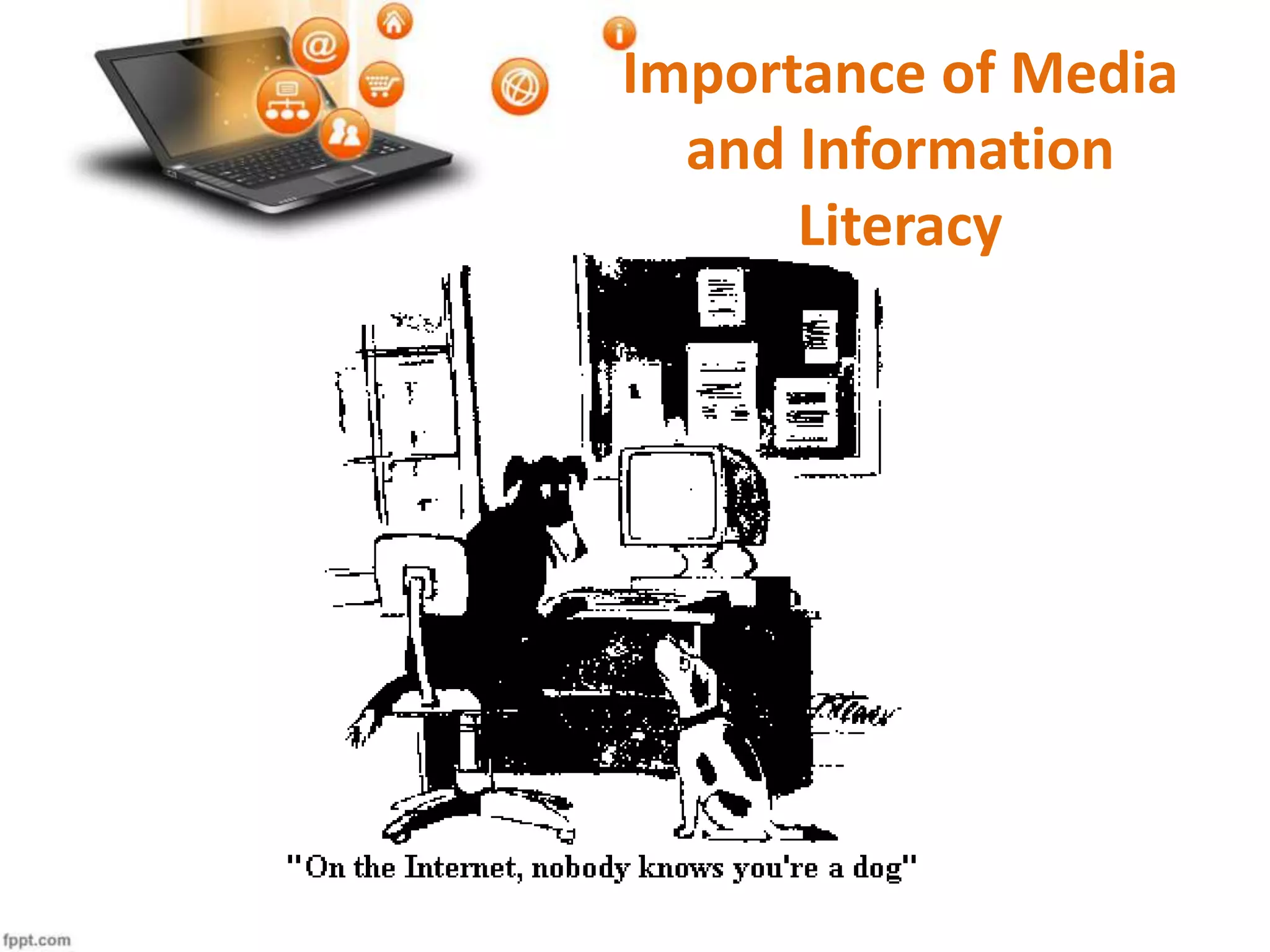 Importance of Media
and Information
Literacy
 