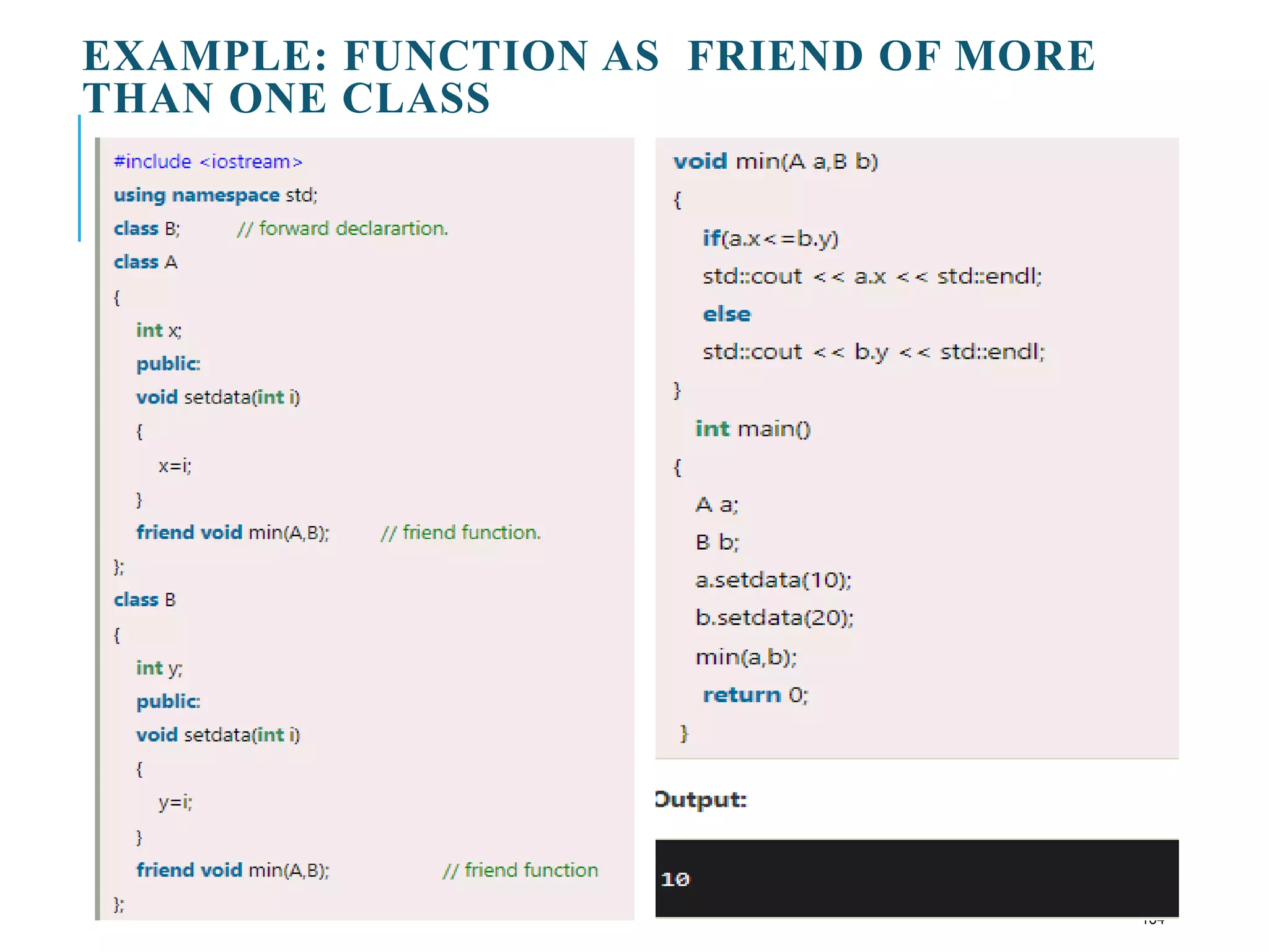 EXAMPLE: FUNCTION AS FRIEND OF MORE
THAN ONE CLASS
134
 