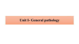 Unit I- General pathology
 