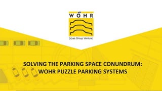 Add Title
SOLVING THE PARKING SPACE CONUNDRUM:
WOHR PUZZLE PARKING SYSTEMS
 