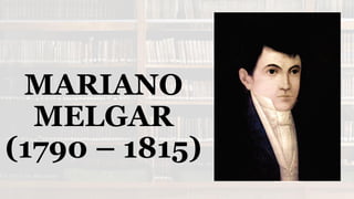 MARIANO
MELGAR
(1790 – 1815)
 