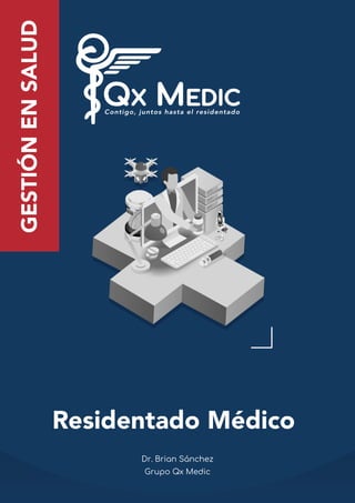 GESTIÓN
EN
SALUD
Residentado Médico
Grupo Qx Medic
Dr. Brian Sánchez
 