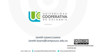 Janeth Lozano Lozano
Janeth.lozano@campusucc.edu.co
 