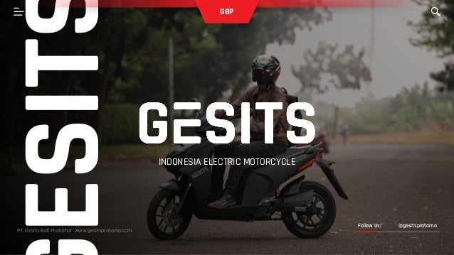 ESIT
INDONESIA ELECTRIC MOTORCYCLE
Follow Us: @gesitspratama
GBP
PT. Gesits Bali Pratama| www.gesitspratama.com
 