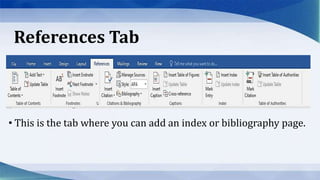 References Tab
• This is the tab where you can add an index or bibliography page.
 