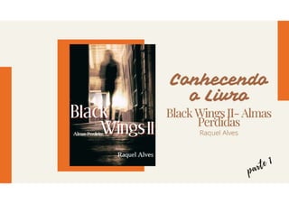Conhecendo os segredos do livro "Black Wings 2: almas perdidas"- parte 1