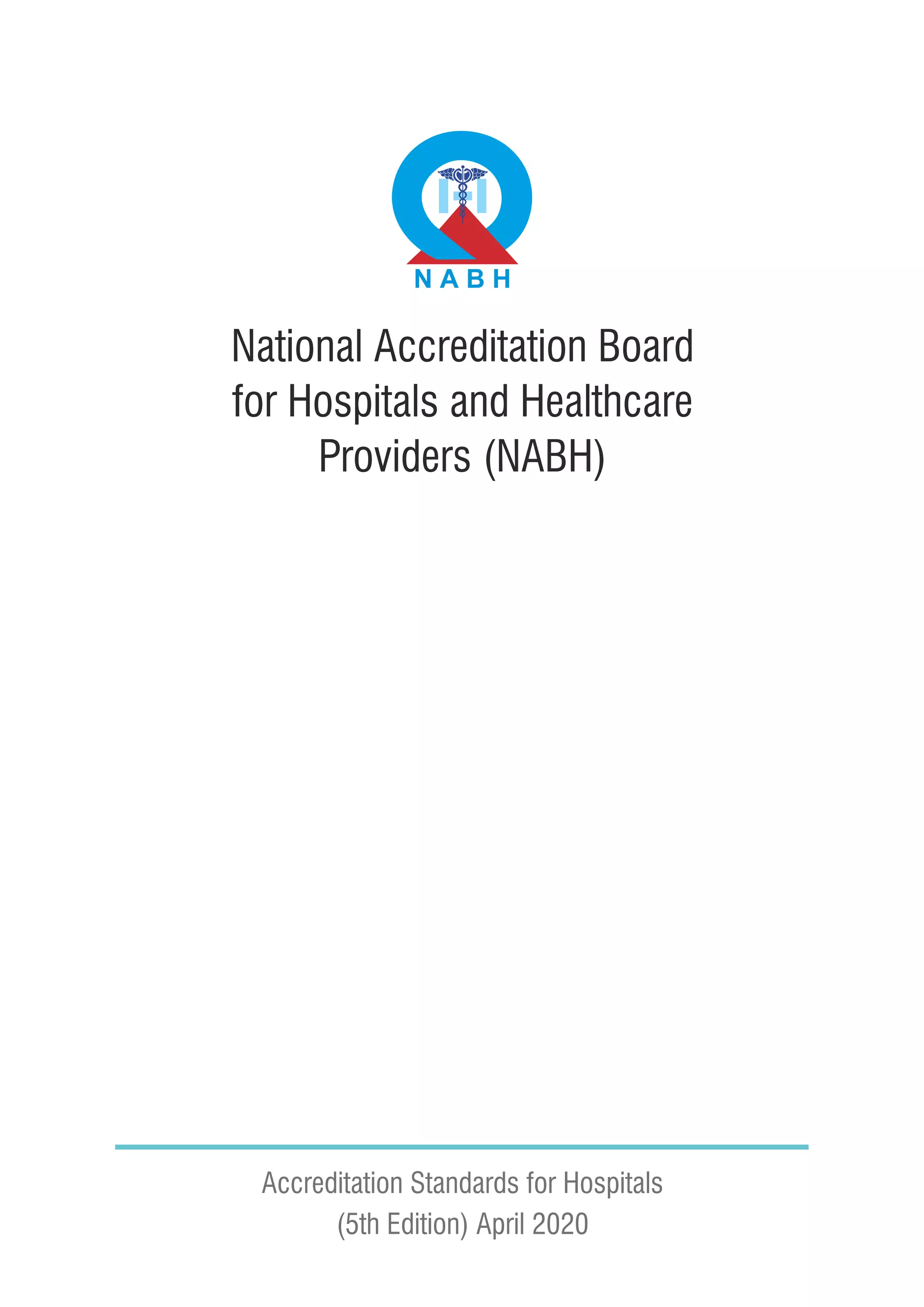 National Accreditation Board
for Hospitals and Healthcare
Providers (NABH)
Accreditation Standards for Hospitals
(5th Edition) April 2020
 