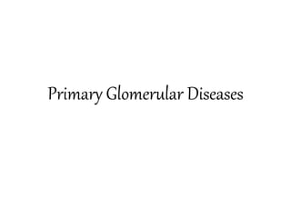 Primary Glomerular Diseases
 