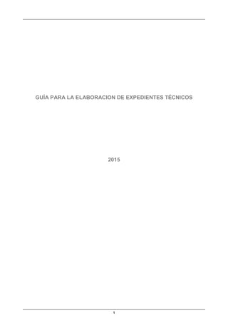 1
GUÍA PARA LA ELABORACION DE EXPEDIENTES TÉCNICOS
2015
 