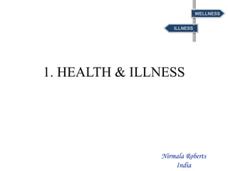 1. HEALTH & ILLNESS
Nirmala Roberts
India
 