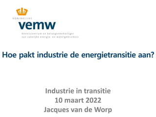 Hoe pakt industrie de energietransitie aan?
Industrie in transitie
10 maart 2022
Jacques van de Worp
 