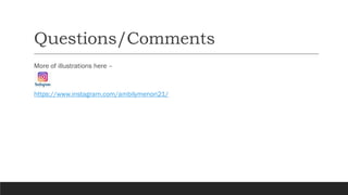 Questions/Comments
More of illustrations here –
https://www.instagram.com/ambilymenon21/
 