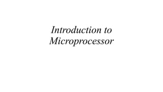 Introduction to
Microprocessor
 