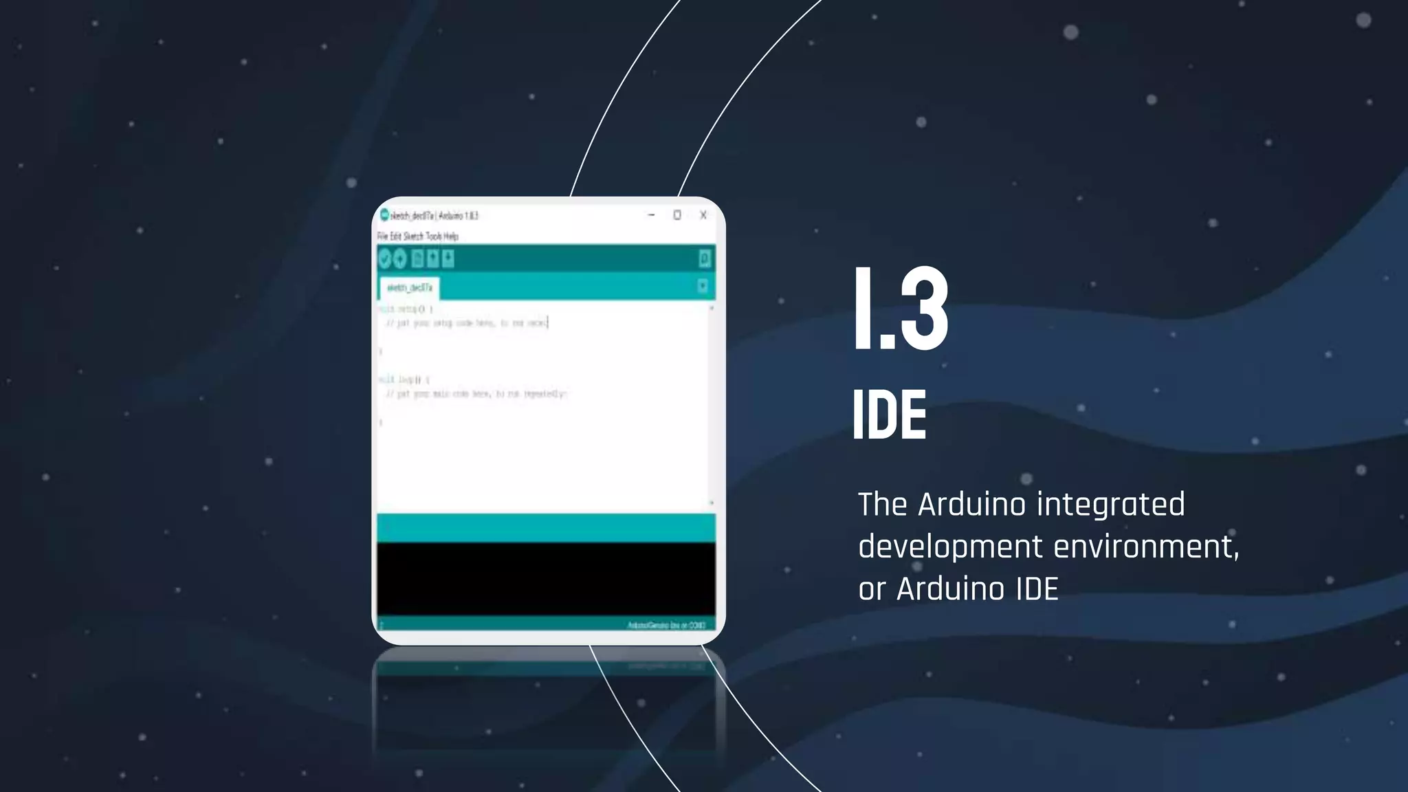 IDE
The Arduino integrated
development environment,
or Arduino IDE
1.3
 