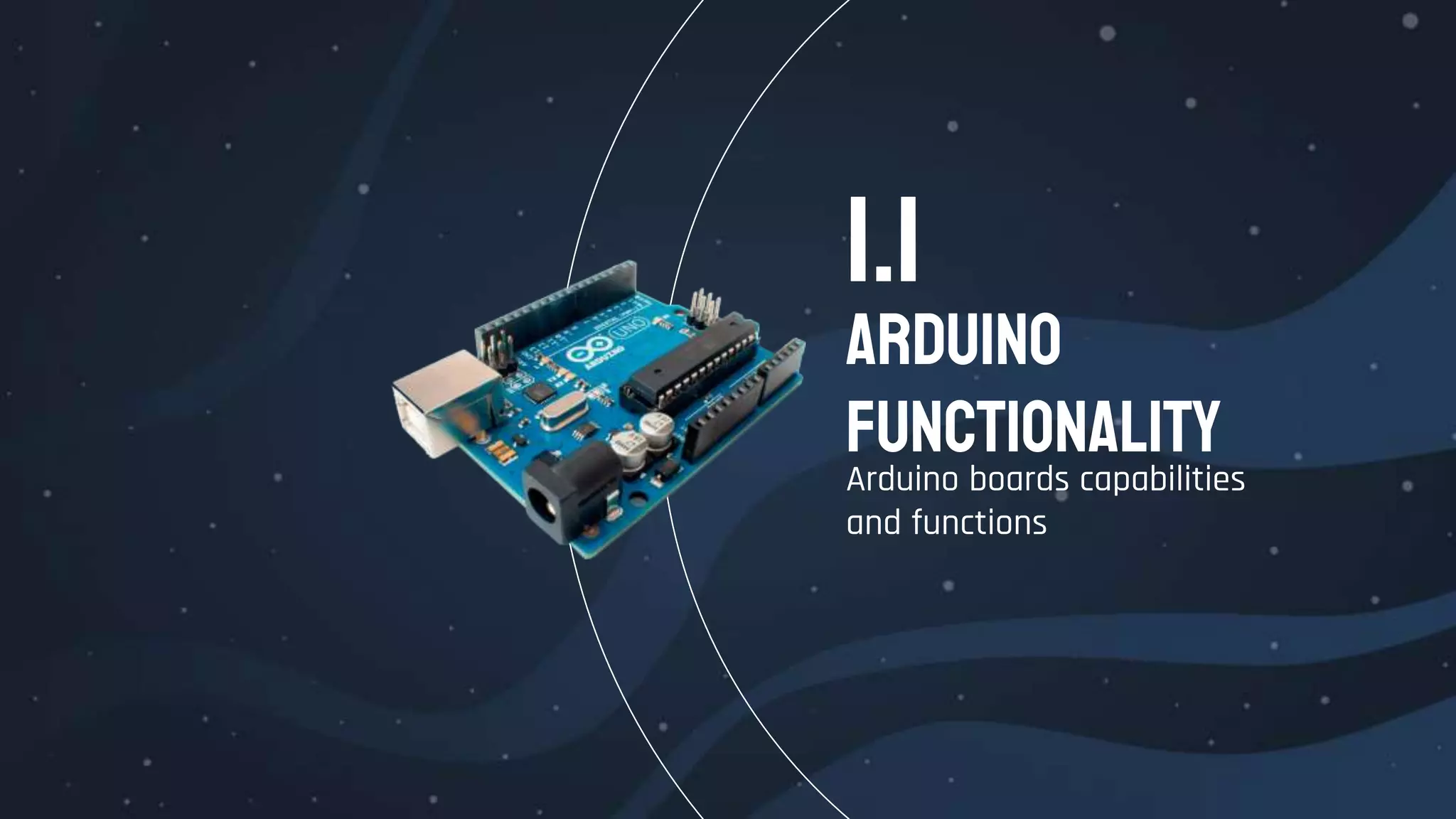 Arduino
Functionality
Arduino boards capabilities
and functions
1.1
 
