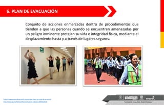 Conjunto de acciones enmarcadas dentro de procedimientos que
tienden a que las personas cuando se encuentren amenazadas por
un peligro inminente protejan su vida e integridad física, mediante el
desplazamiento hasta y a través de lugares seguros.
6. PLAN DE EVACUACIÓN
https://magicanaturaleza.com/c-sismos/que-hacer-en-caso-de-un-sismo/
http://blog.uag.mx/Noticia/Macrosimulacro-Tabasco-200918/2018
 
