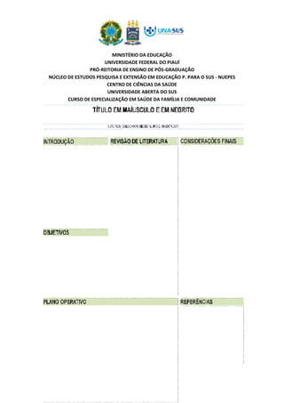 MINISTÉRIO DA EDUCAÇÃO
UNIVERSIDADE FEDERAL DO PIAUÍ
PRÓ-REITORIA DE ENSINO DE PÓS-GRADUAÇÃO
NÚCLEO DE ESTUDOS PESQUISA E EXTENSÃO EM EDUCAÇÃO P. PARA O SUS - NUEPES
CENTRO DE CIÊNCIAS DA SAÚDE
UNIVERSIDADE ABERTA DO SUS
CURSO DE ESPECIALIZAÇÃO EM SAÚDE DA FAMÍLIA E COMUNIDADE
27
 