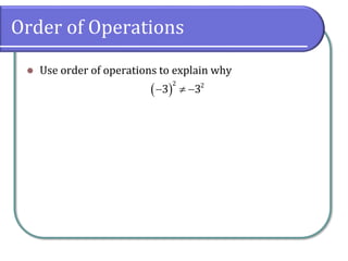 Order of Operations
⚫ Use order of operations to explain why
( )
−  −
2 2
3 3
 